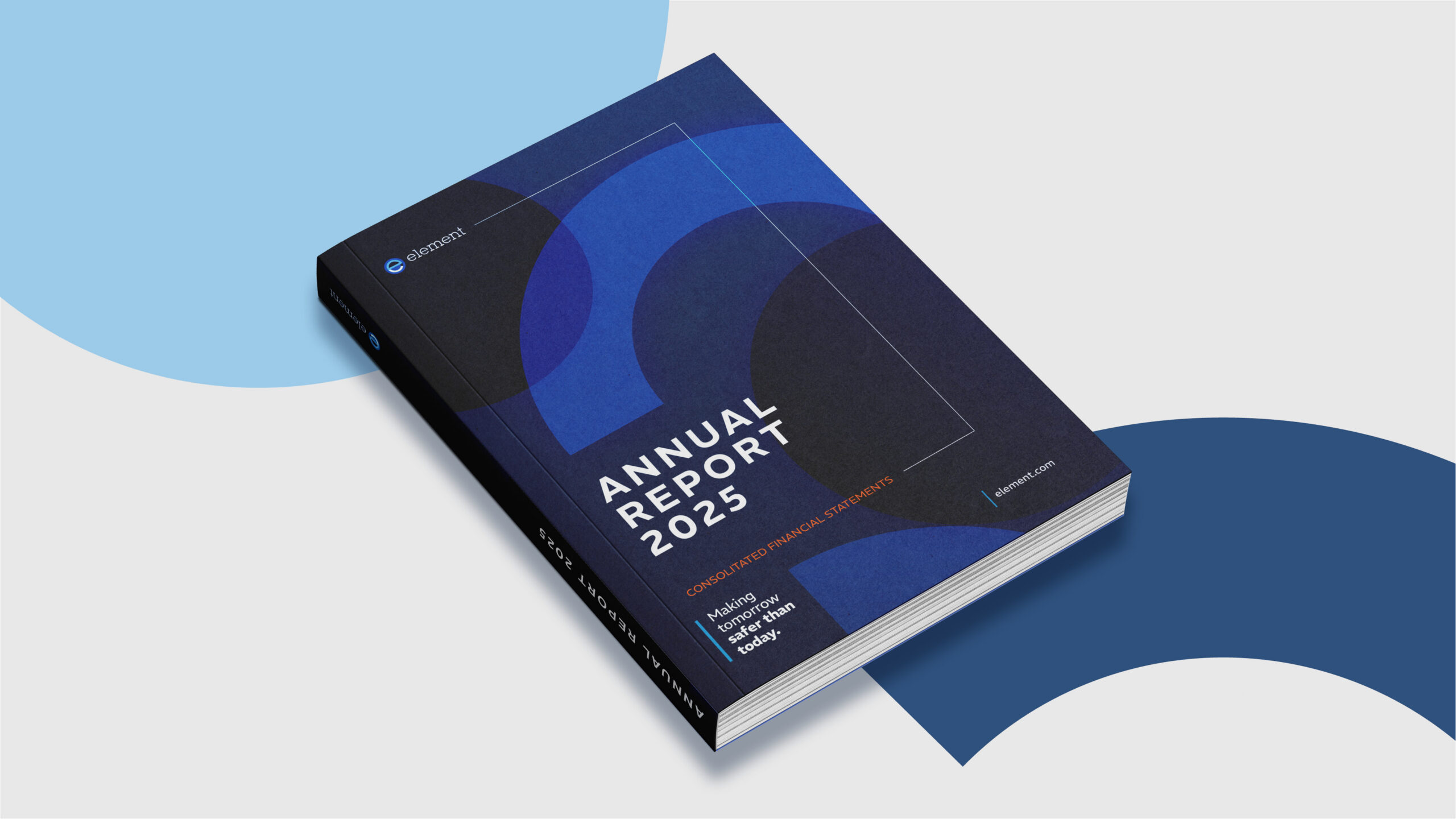 A perspective mockup of a bound book for Element's 'ANNUAL REPORT 2025'. The navy blue cover features overlapping blue geometric circular shapes, the 'element' logo in the top-left, subtitle reading 'CONSOLIDATED FINANCIAL STATEMENTS' in orange, the tagline 'Making tomorrow safer than today', and the website 'element.com'. The book is displayed against a light grey background with abstract light and dark blue curves.